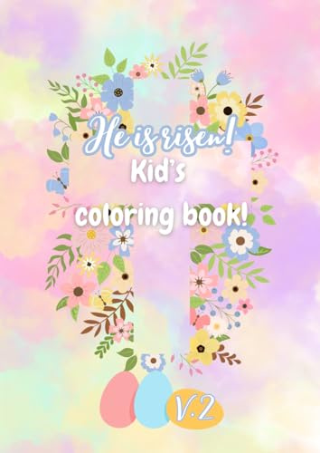 He Is Risen Kid's Coloring Book Easter: Children's Color Activity Bunny Rabbit Cross Flower Spring Eggs, Florals, and More 75 Pages