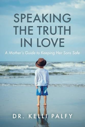 Speaking the Truth in Love: A Mother's Guide to Keeping Her Sons Safe