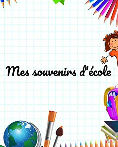Mes souvenirs d'école: Album-souvenir de la maternelle au CM2 | De 3 à 11 ans | journal de bord | 60 pages | 8X10 | Intérieur en couleur | Une couleur ... | cadeau à offrir | carnet de suivi | 16,99 €