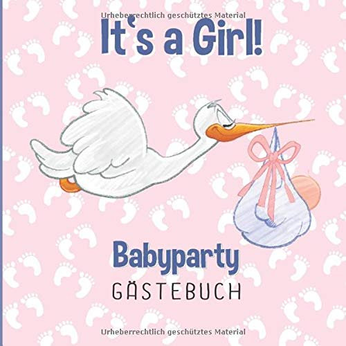 It’s a Girl! Babyparty Gästebuch: Babyparty Gästebuch Mädchen für Baby Shower und Baby Party | Geschenk-Idee als Babyparty Deko mit Storch-Motiv | ... & Platz für Fotos | Babyparty Buch & Album