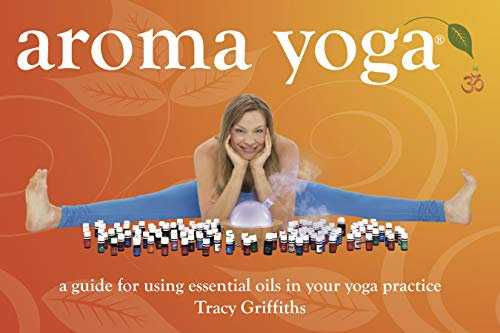 Aroma Yoga: A Guide for Using Essential Oils in Your Yoga Practice (English Edition)