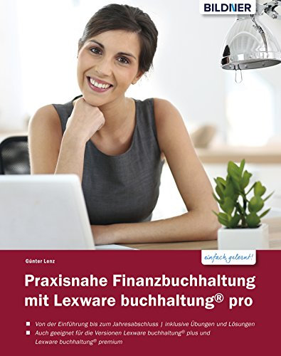 Praxisnahe Finanzbuchhaltung mit Lexware buchhaltung® pro: Von der Einführung bis zum Jahresabschluss