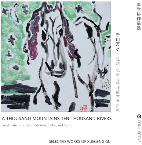 A THOUSAND MOUNTAINS, TEN THOUSAND RIVERS: An Artistic Journey of Motion, Color, and Spirit