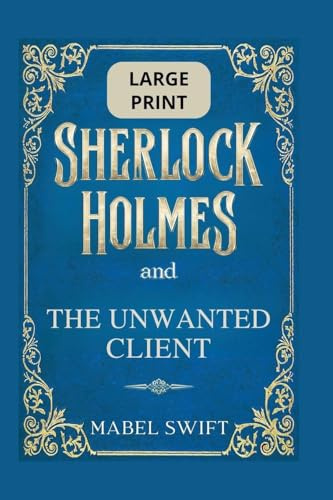 Sherlock Holmes and The Unwanted Client: Large Print Edition (Sherlock Holmes Large Print, Band 8)
