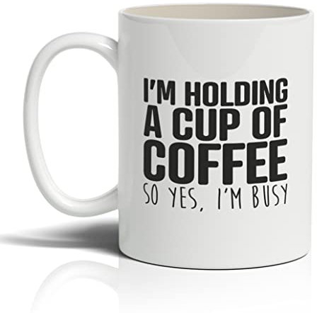 Punkcards - Funny Coffee Mugs for Friend - “I'm Holding A Cup of Coffee” - Novelty Humorous Tea Cup for Men - Secret Santa Gift - Birthday Gift - Quirky Ceramic Mug