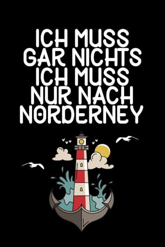 Ich muss gar nichts - Ich muss nur nach Norderney: Norderney Kalender & Planer 2025 / Nordsee Liebhaber / Nordsee Urlaub Geschenk / Softcover / A5