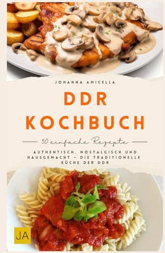 DDR Kochbuch: Authentisch, nostalgisch und hausgemacht – Die traditionelle Küche der DDR