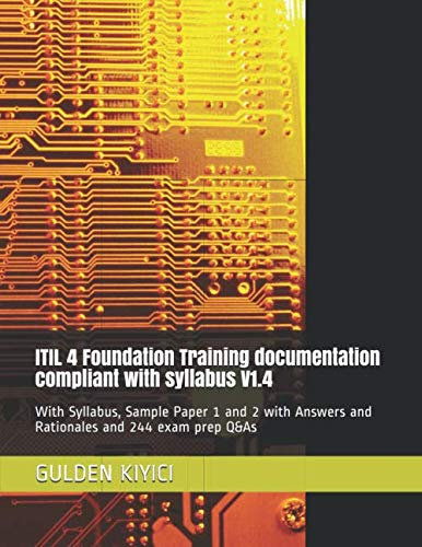 ITIL 4 Foundation Training documentation compliant with syllabus V1.4: Syllabus, Sample Paper 1 and 2 with Answers and Rationales and 244 exam prep ... for ITIL 4 Foundation Examination, Band 1)