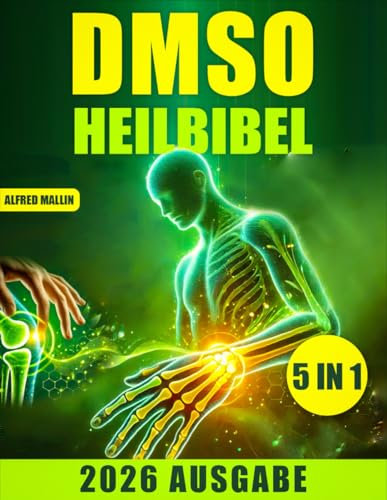 Die DMSO-Heilbibel: [5 in 1] Dimethylsulfoxid für natürliche Behandlungen nutzen | Effektive Lösungen für Schmerzen, Entzündungen und chronische Beschwerden