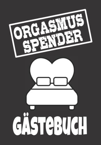 Orgasmus Spender: Bett-Gästebuch für das Schlafzimmer als lustiges Single-Geschenk für den Morgen danach. Zum Eintragen und Ausfüllen.