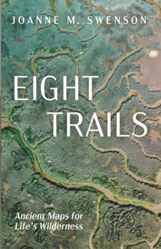 Eight Trails: Ancient Maps for Life's Wilderness: Ancient Maps for Life's Wilderness1