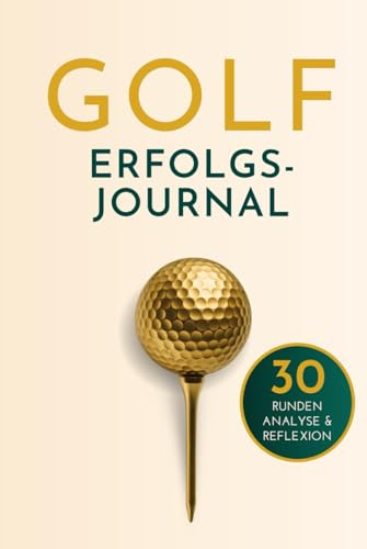 Golf Erfolgsjournal: Analysiere, reflektiere und verbessere dein Golfspiel