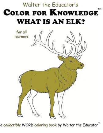 Color for Knowledge: What is an Elk? (Walter the Educator's Color for Knowledge(tm) Book)