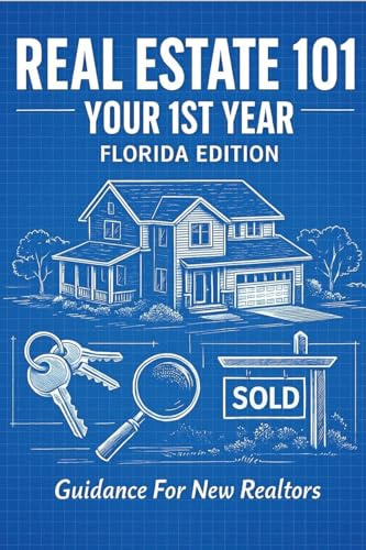 Real Estate 101 - Your 1st Year Florida Edition: Guidance for New Realtors