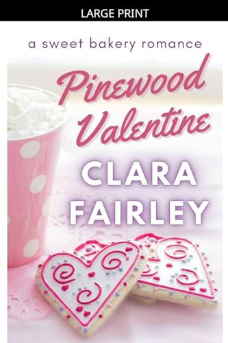 Pinewood Valentine: A Sweet Bakery Romance (Pinewood Station Sweet Holiday Romance, Band 6)