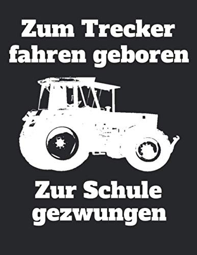 Zum Trecker fahren geboren Zur Schule gezwungen: Jahreskalender 2021 Kalender 240-seitiges Notizbuch mit viel Raum für Notizen A4 mit einem Traktor für einen Landwirt in der Ausbildung oder Schule
