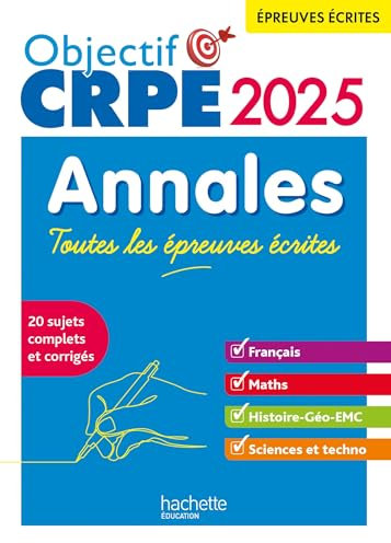 Objectif CRPE 2025 - Annales Toutes les épreuves écrites : Français-Maths-HG-Sciences et technologie