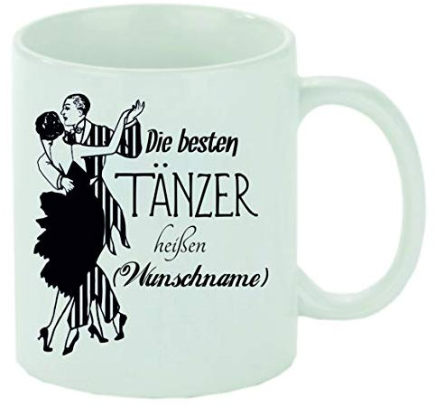 Kaffeebecher Die besten Tänzer heißen Wunschname Kaffeetasse mit Motiv, Tasse mit Druck, auch individuell mit Spruch, Foto, Wunschtext, Wunschname