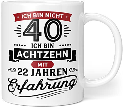 Geschenk Geburtstag 40 Tasse mit Spruch | Ich bin nicht 40 Ich bin 18 mit 22 Jahren Erfahrung | Tasse Geschenkideen (Zum 40. Geburtstag) - Keramik 330ml