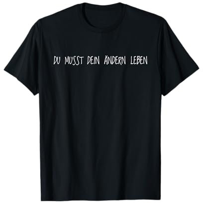 Du musst dein Ändern leben Spruch Lustig Witzig Geschenk T-Shirt