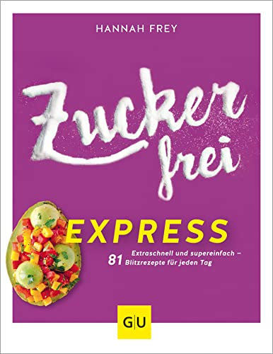 Zuckerfrei Express: Extra schnell und super einfach – 81 Blitzrezepte für jeden Tag (GU Zuckerfrei)