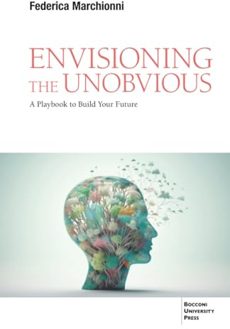 Envisioning the Unobvious: A Playbook to Build Your Future