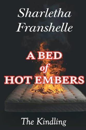 A Bed of Hot Embers: The Kindling (Beauty From The Ashes, Band 1)