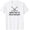 Addicted To Field Hockey Outfit Mann Frauen T-Shirt