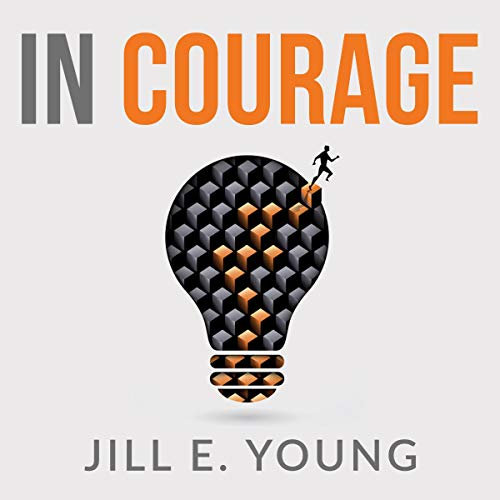 In Courage: How Entrepreneurs and Their Leadership Teams Can Experience Less Pain in Growth Mode