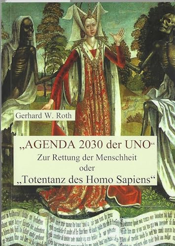 AGENDA 2030 der UNO : Zur Rettung der Menschheit oder Totentanz des Homo Sapiens (Agenda 2030 der UNO oder Totentanz des HOMO SAPIENS)