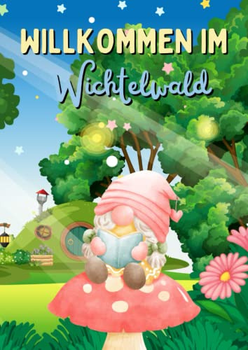 Willkommen im Wichtelwald: Wichtel Malbuch für Kinder mit 50 niedlichen Wichtelbildern zum Ausmalen (Wichtel Malbücher)