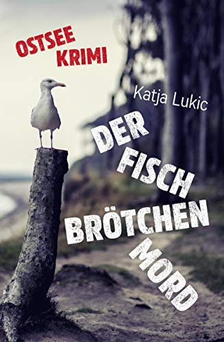 Der Fischbrötchenmord: Ostsee-Krimi (Sören Fries ermittelt 1)