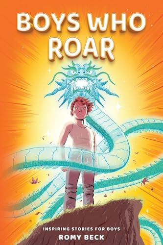Boys Who Roar: Motivational Short Stories of Courage, Confidence & Heart for Boys Ages 7-11