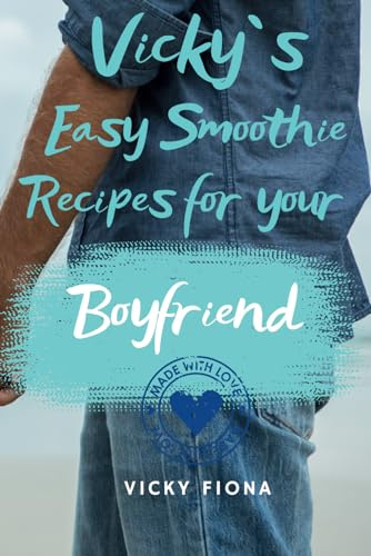 Vicky´s Easy Smoothie Recipes for your Boyfriend