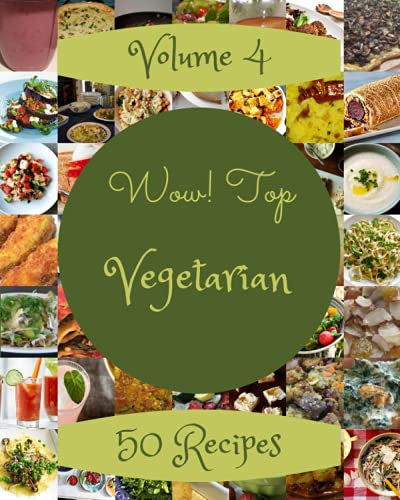 Wow! Top 50 Vegetarian Recipes Volume 4: Save Your Cooking Moments with Vegetarian Cookbook!