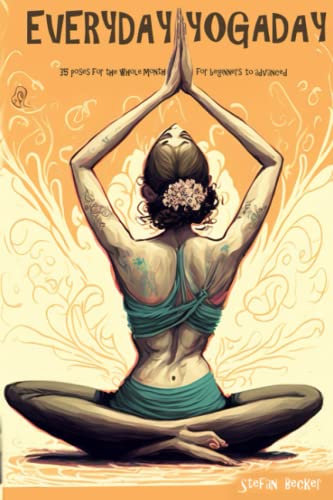 Everyday Yoga Day: 35 Poses for the whole month, for beginners to advanced 2023
