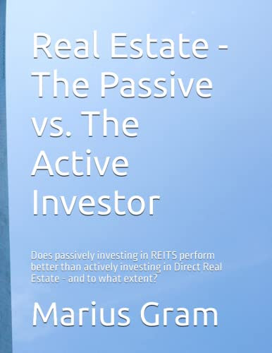 Real Estate - The Passive vs. The Active Investor: Does passively investing in REITS perform better than actively investing in Direct Real Estate - and to what extent?