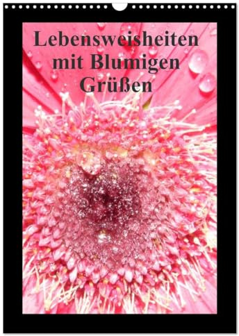 Lebensweisheiten mit Blumigen Grüßen (Wandkalender 2026 DIN A3 hoch), CALVENDO Monatskalender: Wandkalender mit entspannenden Bildern und Lebensweisheiten (CALVENDO Natur)