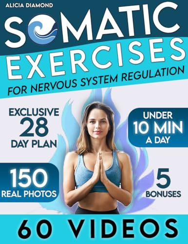 Somatic Exercises for Nervous System Regulation: 60 Video-Guided Techniques to Reignite Your Inner Strength, Release Trauma, Calm Nerves, and Relieve Stress (English Edition)