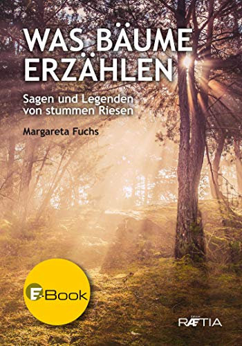 Was Bäume erzählen: Sagen und Legenden von stummen Riesen