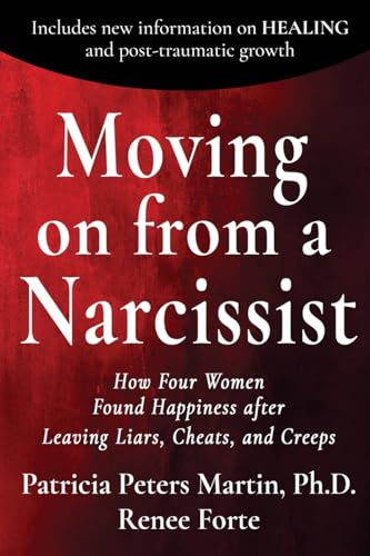 Moving on from a Narcissist: How Four Women Found Happiness After Leaving Liars, Cheats and Creeps