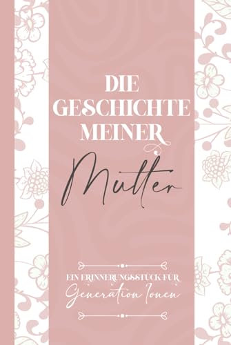 Die Geschichte meiner Mutter: EIN ERINNERUNGSSTÜCK FÜR Generion Ionen