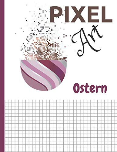 Pixel Art Ostern: Pixel Art Malbuch und Lehrbücher für Kinder. Activity Booklet Ostern. Zeichenheft Pixel Art. Ideal für Fans des Pixelzeichnens