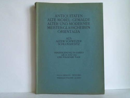 Kunst-Auktions-Katalog von Theodor Fischer: Alte Möbel, Ölgemälde Alter und Moderner Meister, Antiquitäten, Schweizer Glasscheiben, alte Teppiche, Porzellane, Orientalia aus altem schweizer Schlossbes