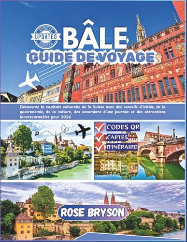BÂLE GUIDE DE VOYAGE 2026: Découvrez la capitale culturelle de la Suisse avec des conseils d'initiés, de la gastronomie, de la culture, des excursions d'une journée et des attractions incontournables