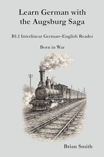 Learn German with the Augsburg Saga - B1.1 Interlinear German-English Reader (Learn German with the Augsburg Saga - Interlinear German-English, Band 13)
