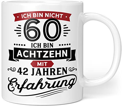 Geburtstags-Geschenk 60 | Geschenk zum 60. Geburtstag | Ich Bin Nicht 60 Ich Bin 18 mit 42 Jahren Erfahrung | Geburtstag Geschenkideen Scherzartikel Lustig Keramik 330ml