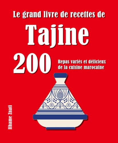 Le grand livre de recettes de Tajine: 200 Repas variés et délicieux de la cuisine marocaine