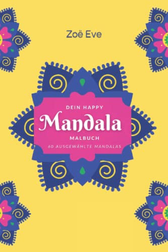 Dein Happy Mandala Malbuch: Malbuch für Erwachsene mit 60 inspirierenden Motiven zum Entspannen, Loslassen und Glücklich sein. Anti-Stress