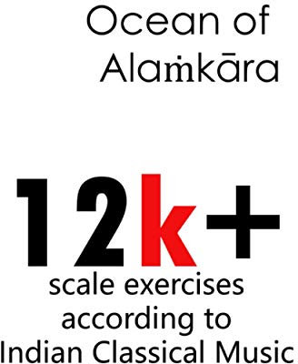 Ocean of Alaṁkāra: 12k+ scale exercises according to Indian Classical Music
